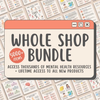 Whole Shop Bundle, Access Thousands of Mental Health Resources, Lifetime Access to Current & Future Resources